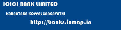 ICICI BANK LIMITED  KARNATAKA KOPPAL GANGAVATHI   banks information 
